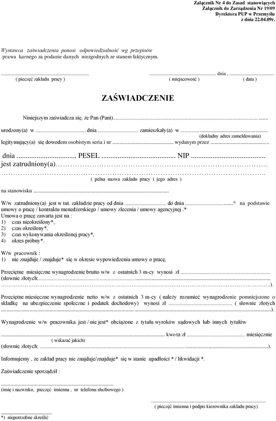 .. ( pieczęć zakładu pracy ) ( miejscowość ) ( data ) ZAŚWIADCZENIE Niniejszym zaświadcza się, że Pan (Pani)...... urodzony(a) w... dnia... zamieszkały(a) w.