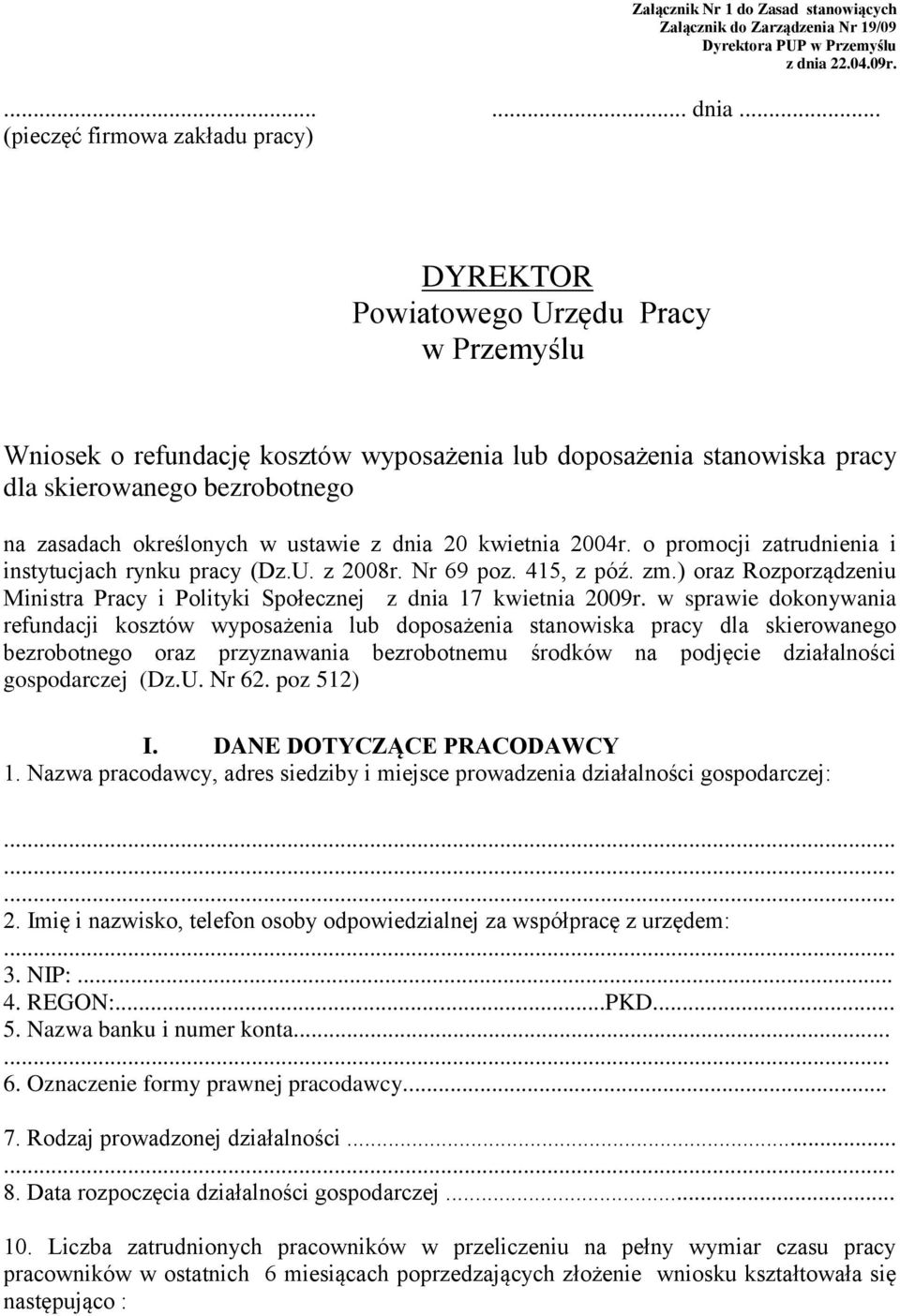 .. (pieczęć firmowa zakładu pracy) DYREKTOR Powiatowego Urzędu Pracy w Przemyślu Wniosek o refundację kosztów wyposażenia lub doposażenia stanowiska pracy dla skierowanego bezrobotnego na zasadach