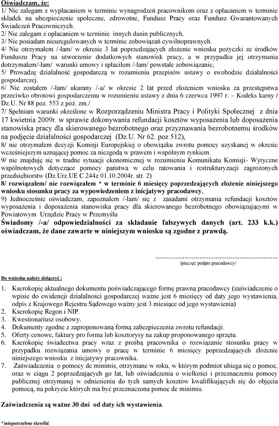 4/ Nie otrzymałem /-łam/ w okresie 3 lat poprzedzających złożenie wniosku pożyczki ze środków Funduszu Pracy na utworzenie dodatkowych stanowisk pracy, a w przypadku jej otrzymania dotrzymałem/-łam/