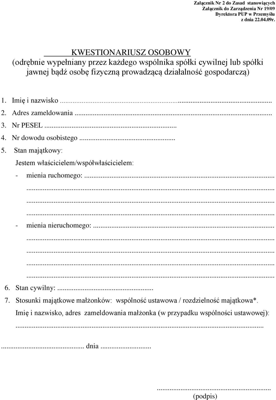 Imię i nazwisko... 2. Adres zameldowania... 3. Nr PESEL... 4. Nr dowodu osobistego... 5. Stan majątkowy: Jestem właścicielem/współwłaścicielem: - mienia ruchomego:.