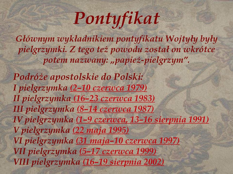 Podróże apostolskie do Polski: I pielgrzymka (2 10 czerwca 1979) II pielgrzymka (16 23 czerwca 1983) III pielgrzymka