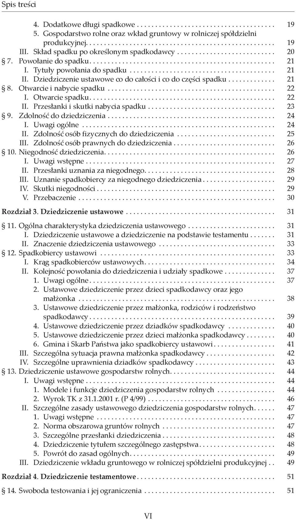 Dziedziczenie ustawowe co do całości i co do części spadku.............. 21 8. Otwarcie i nabycie spadku............................................... 22 I. Otwarcie spadku................................................... 22 II.