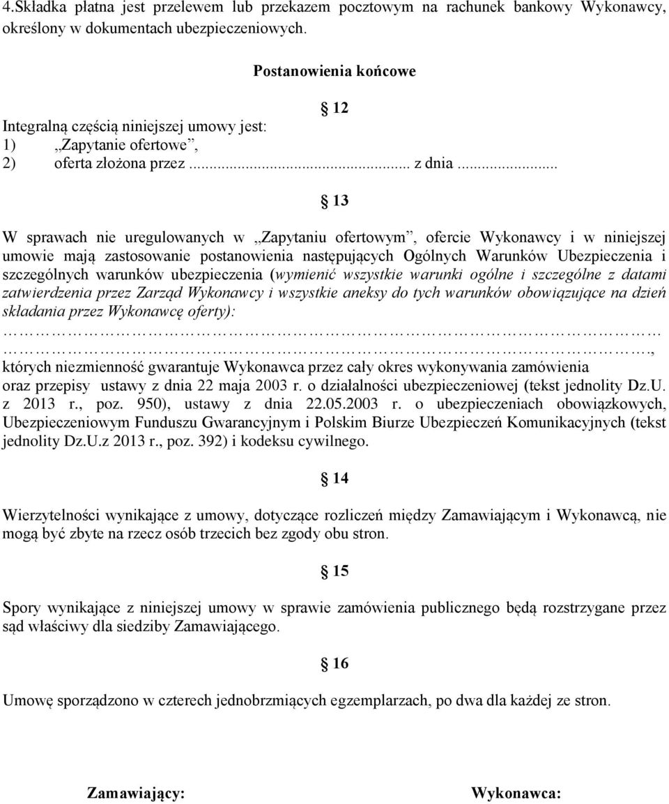 .. 13 W sprawach nie uregulowanych w Zapytaniu ofertowym, ofercie Wykonawcy i w niniejszej umowie mają zastosowanie postanowienia następujących Ogólnych Warunków Ubezpieczenia i szczególnych warunków