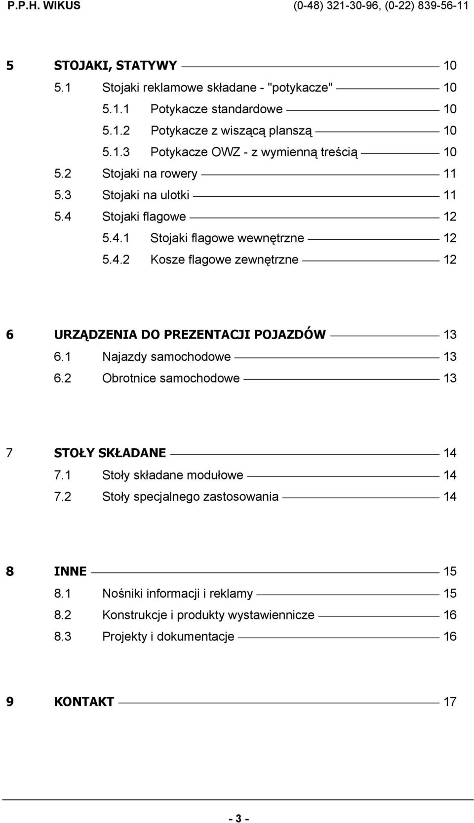 1 Najazdy samochodowe 13 6.2 Obrotnice samochodowe 13 7 STOŁY SKŁADANE 14 7.1 Stoły składane modułowe 14 7.2 Stoły specjalnego zastosowania 14 8 INNE 15 8.