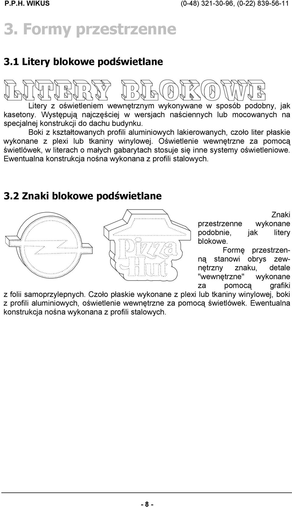 Boki z kształtowanych profili aluminiowych lakierowanych, czoło liter płaskie wykonane z plexi lub tkaniny winylowej.