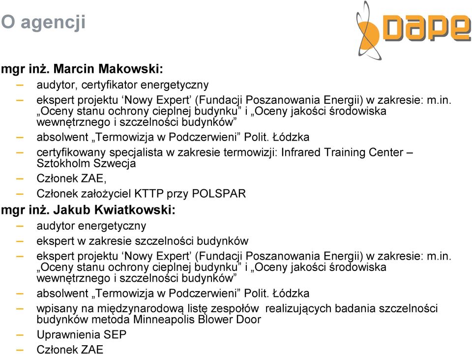 Jakub Kwiatkowski: audytor energetyczny ekspert w zakresie szczelności budynków ekspert projektu Nowy Expert (Fundacji Poszanowania Energii) w zakresie: m.in.