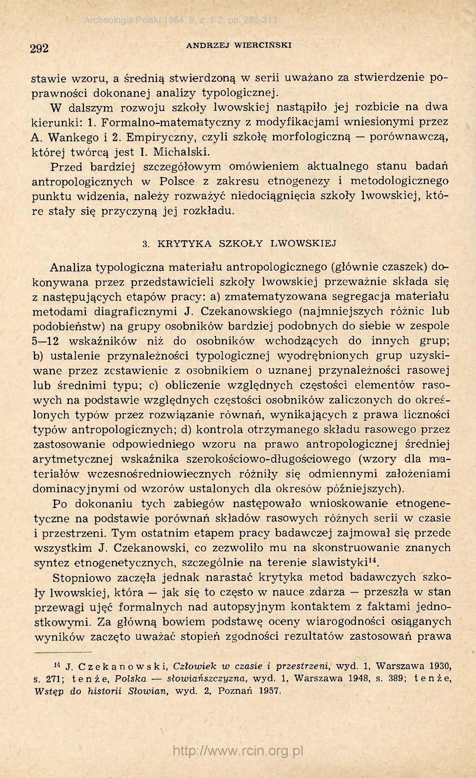Empiryczny, czyli szkołę morfologiczną porównawczą, której twórcą jest I. Michalski.