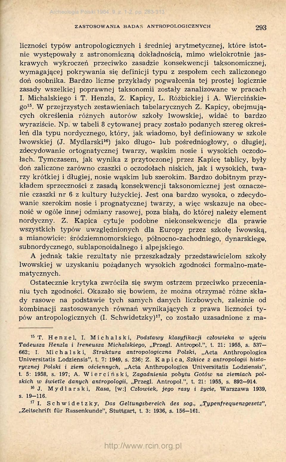 Bardzo liczne przykłady pogwałcenia tej prostej logicznie zasady wszelkiej poprawnej taksonomii zostały zanalizowane w pracach I. Michalskiego i T. Henzla, Z. Kapicy, L. Różbickiej i A.