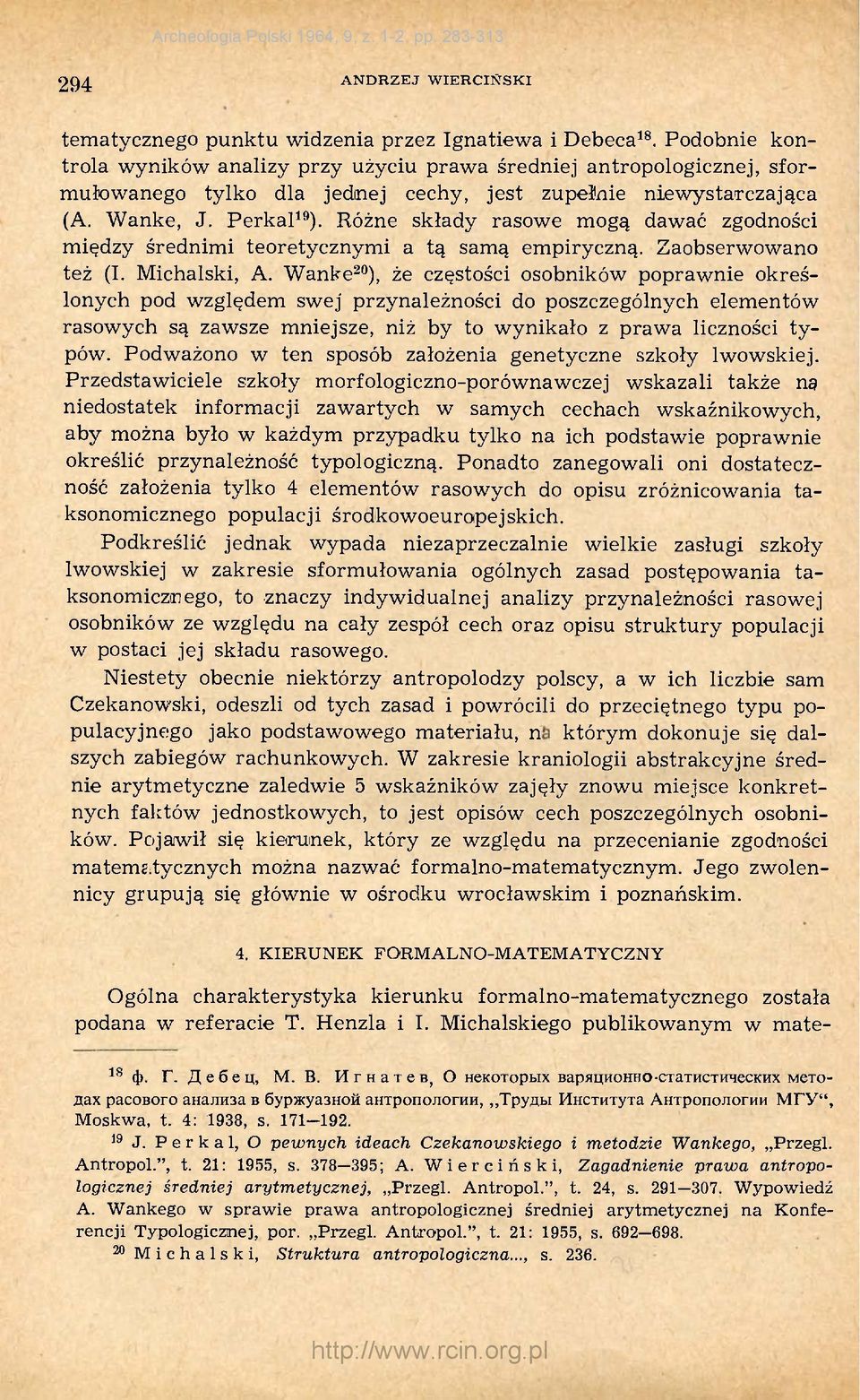 Różne składy rasowe mogą dawać zgodności między średnimi teoretycznymi a tą samą empiryczną. Zaobserwowano też (I. Michalski, A.