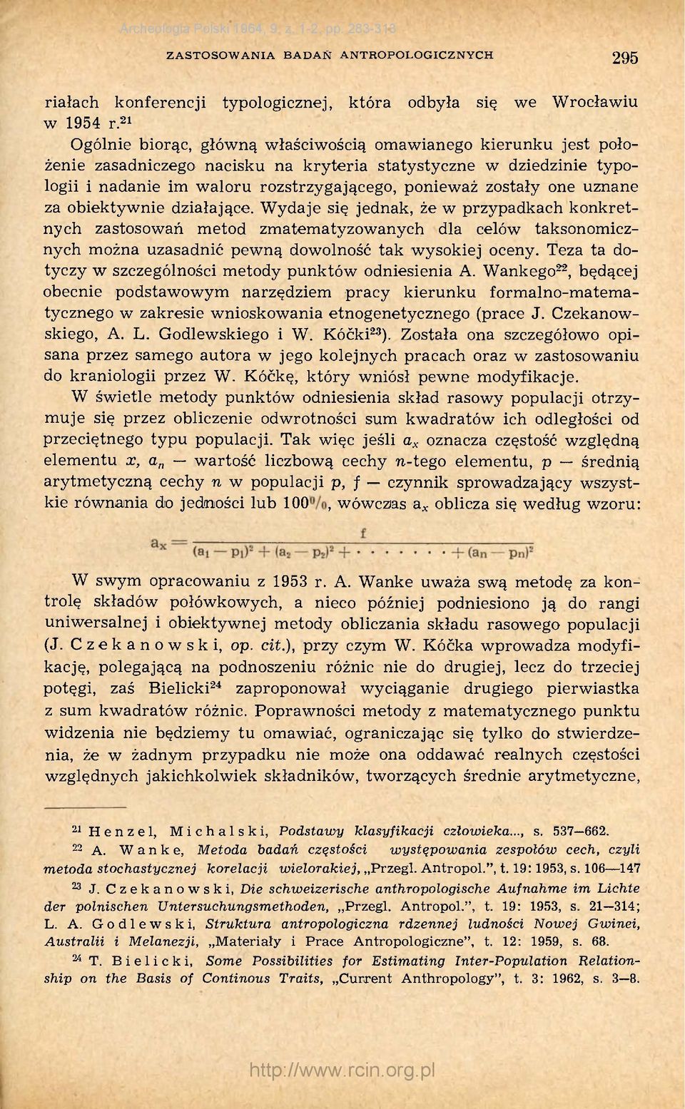 one uznane za obiektywnie działające. Wydaje się jednak, że w przypadkach konkretnych zastosowań metod zmatematyzowanych dla celów taksonomicznych można uzasadnić pewną dowolność tak wysokiej oceny.