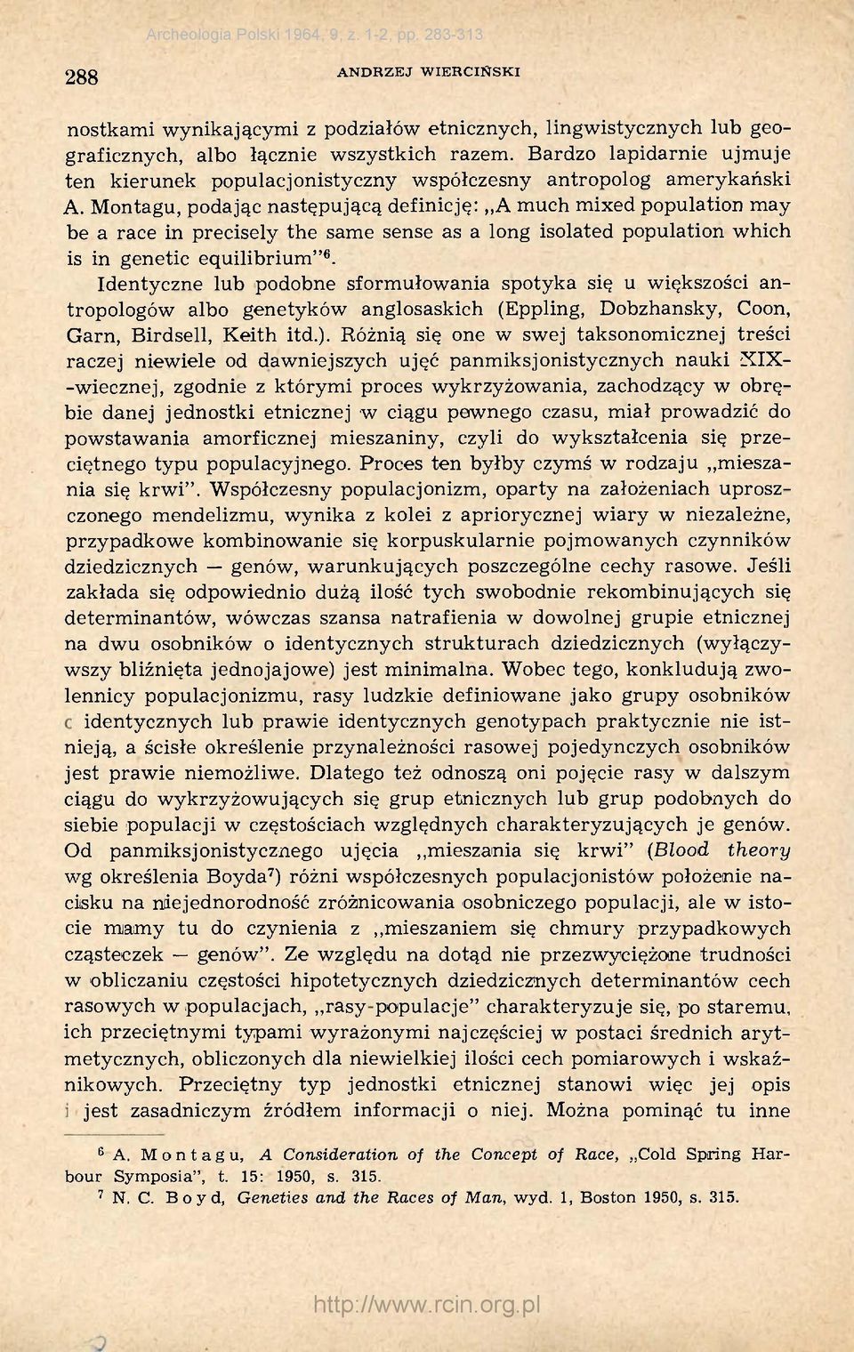 Montagu, podając następującą definicję: A much mixed population may be a race in precisely the same sense as a long isolated population which is in genetic equilibrium" 6.