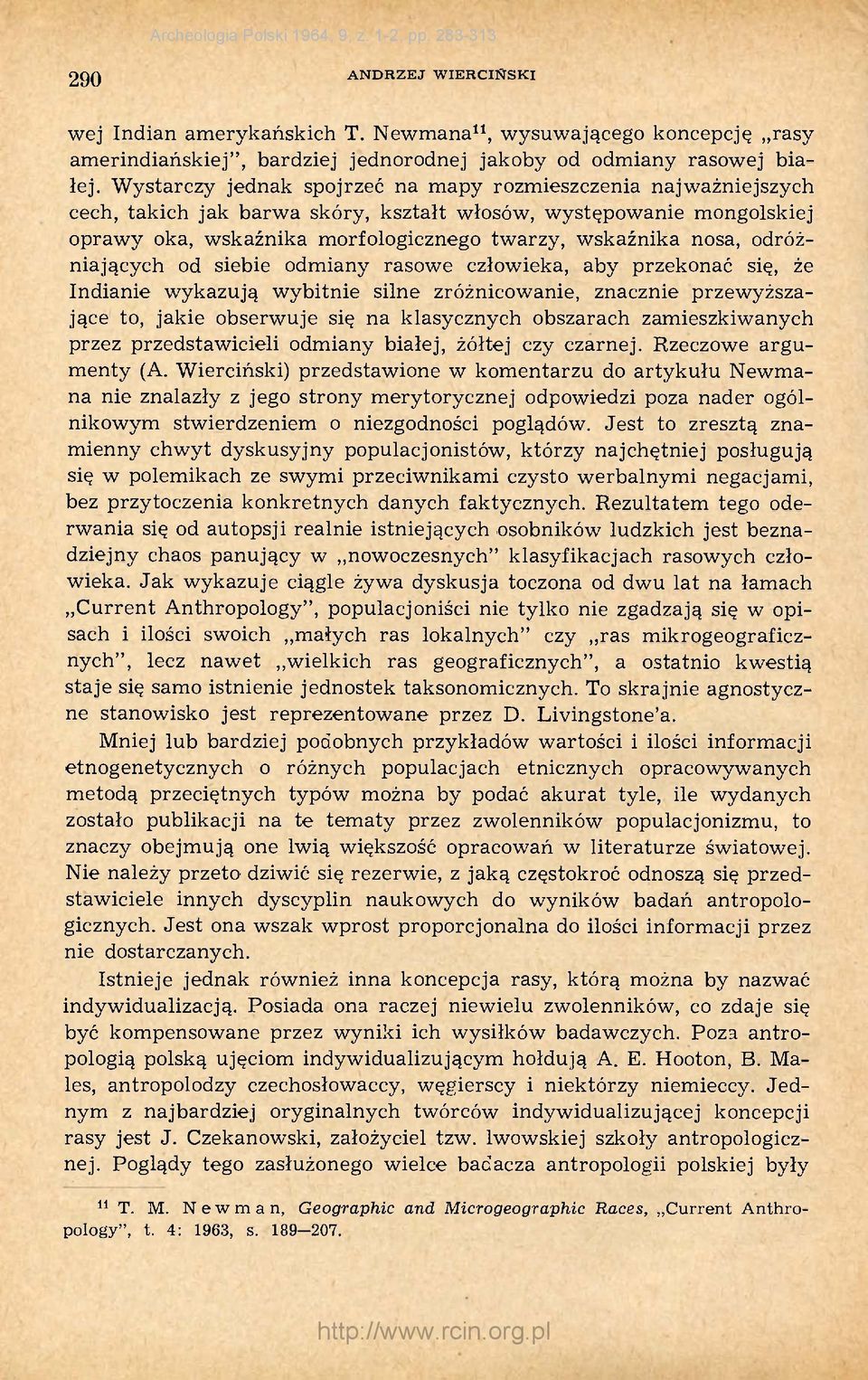 odróżniających od siebie odmiany rasowe człowieka, aby przekonać się, że Indianie wykazują wybitnie silne zróżnicowanie, znacznie przewyższające to, jakie obserwuje się na klasycznych obszarach
