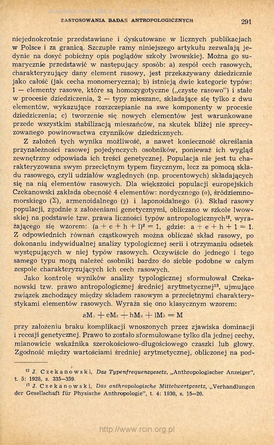 Można go sumarycznie przedstawić w następujący sposób: a) zespół cech rasowych, charakteryzujący dany element rasowy, jest przekazywany dziedzicznie jako całość (jak cecha monomeryczna); b) istnieją