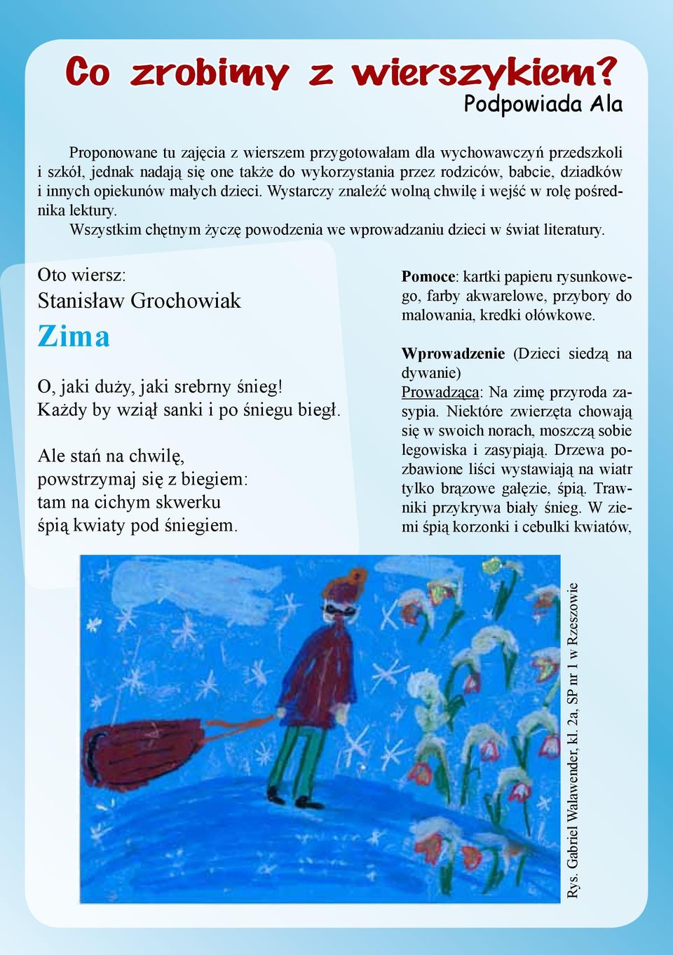 małych dzieci. Wystarczy znaleźć wolną chwilę i wejść w rolę pośrednika lektury. Wszystkim chętnym życzę powodzenia we wprowadzaniu dzieci w świat literatury.