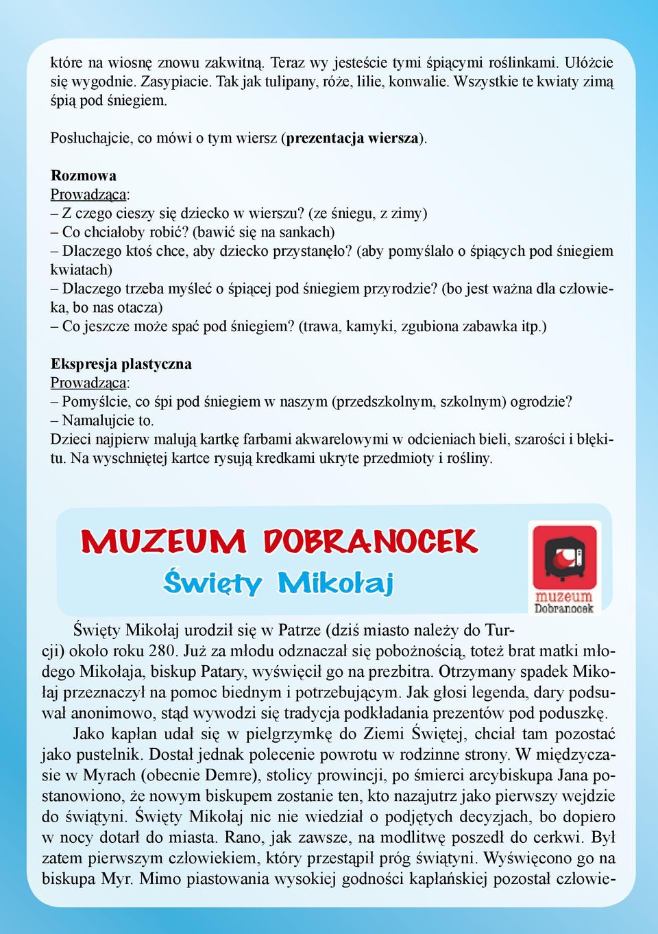 (bawić się na sankach) Dlaczego ktoś chce, aby dziecko przystanęło? (aby pomyślało o śpiących pod śniegiem kwiatach) Dlaczego trzeba myśleć o śpiącej pod śniegiem przyrodzie?