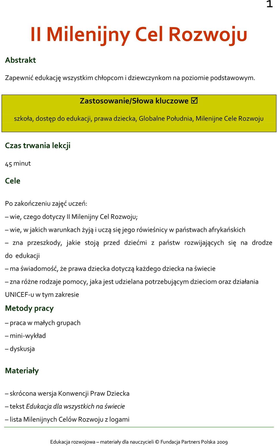 Milenijny Cel Rozwoju; wie, w jakich warunkach żyją i uczą się jego rówieśnicy w państwach afrykańskich zna przeszkody, jakie stoją przed dziećmi z państw rozwijających się na drodze do edukacji ma