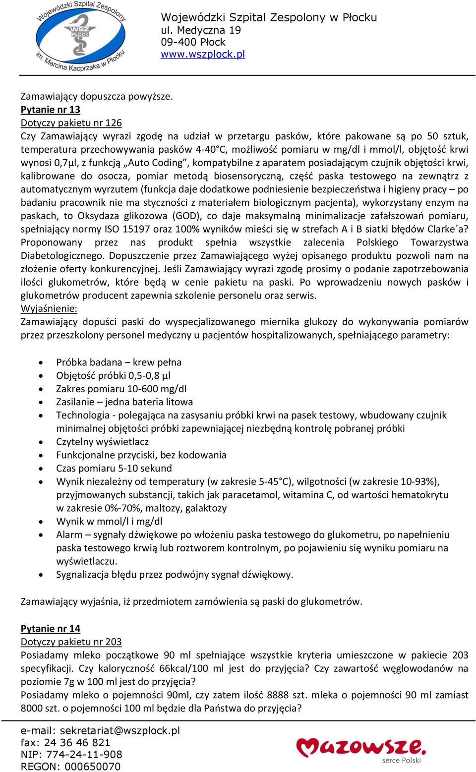 zewnątrz z automatycznym wyrzutem (funkcja daje dodatkowe podniesienie bezpieczeństwa i higieny pracy po badaniu pracownik nie ma styczności z materiałem biologicznym pacjenta), wykorzystany enzym na