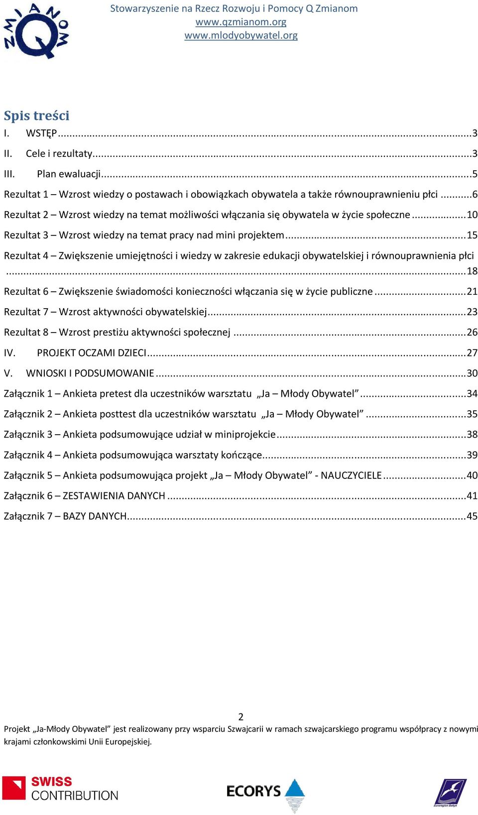 .. 1 Rezultat Zwiększenie umiejętności i wiedzy w zakresie edukacji obywatelskiej i równouprawnienia płci... 1 Rezultat Zwiększenie świadomości konieczności włączania się w życie publiczne.