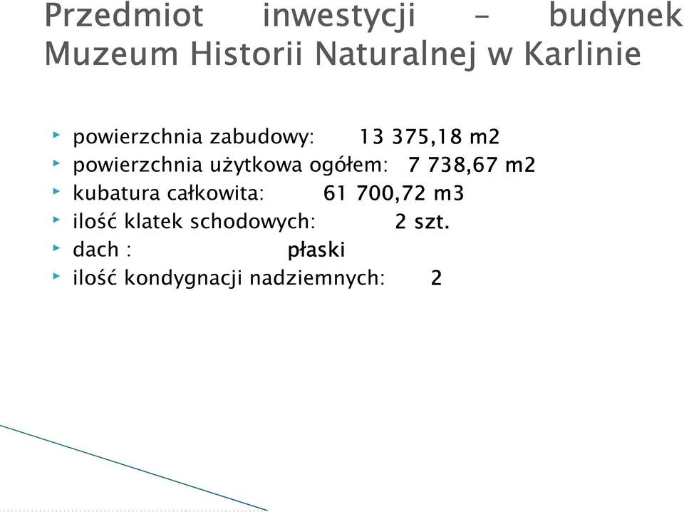 użytkowa ogółem: 7 738,67 m2 kubatura całkowita: 61 700,72 m3
