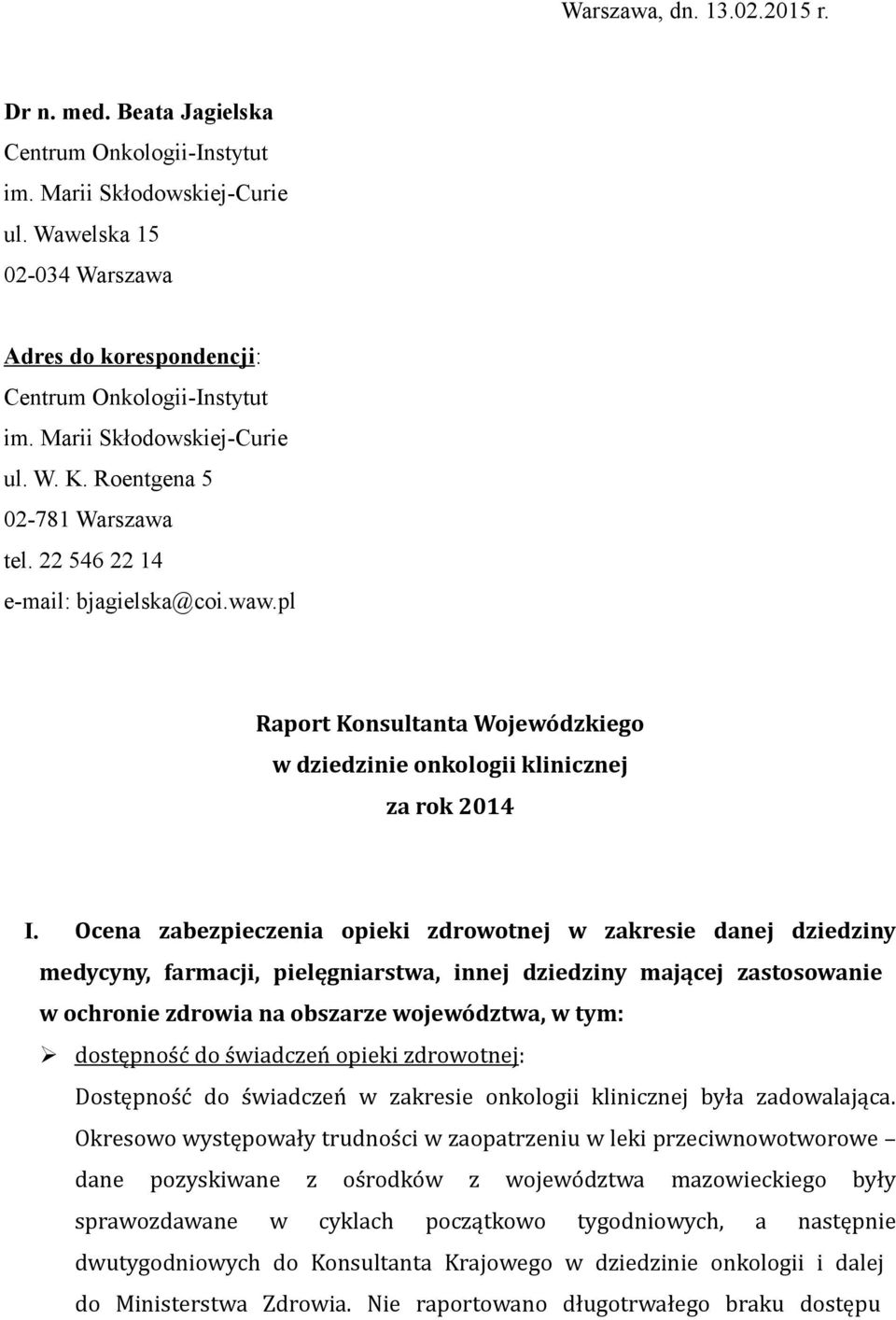 Ocena zabezpieczenia opieki zdrowotnej w zakresie danej dziedziny medycyny, farmacji, pielęgniarstwa, innej dziedziny mającej zastosowanie w ochronie zdrowia na obszarze województwa, w tym: