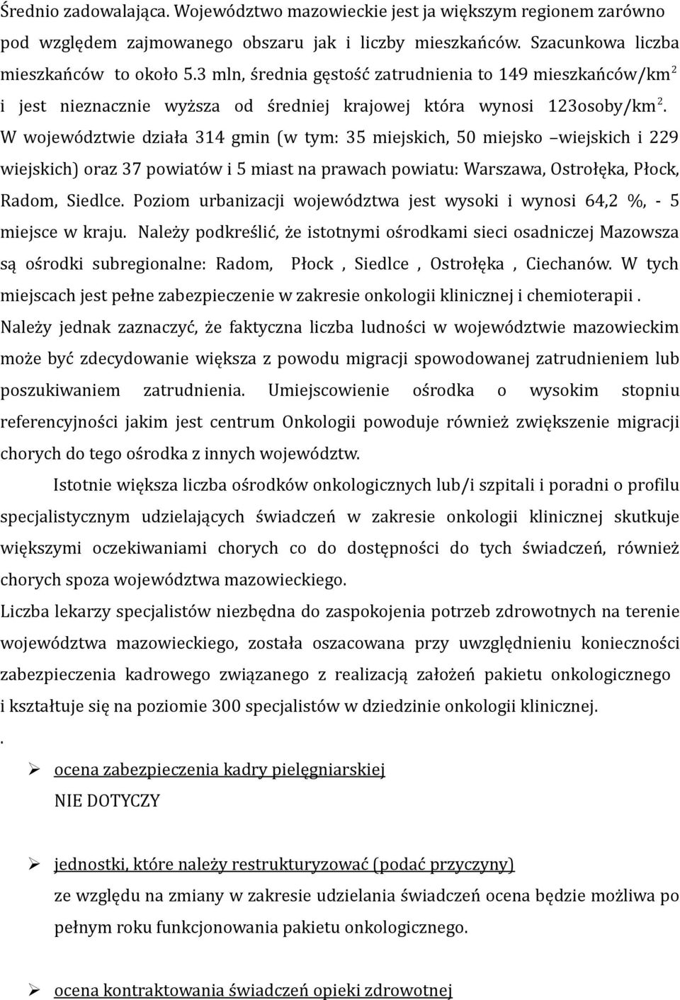 W województwie działa 314 gmin (w tym: 35 miejskich, 50 miejsko wiejskich i 229 wiejskich) oraz 37 powiatów i 5 miast na prawach powiatu: Warszawa, Ostrołęka, Płock, Radom, Siedlce.