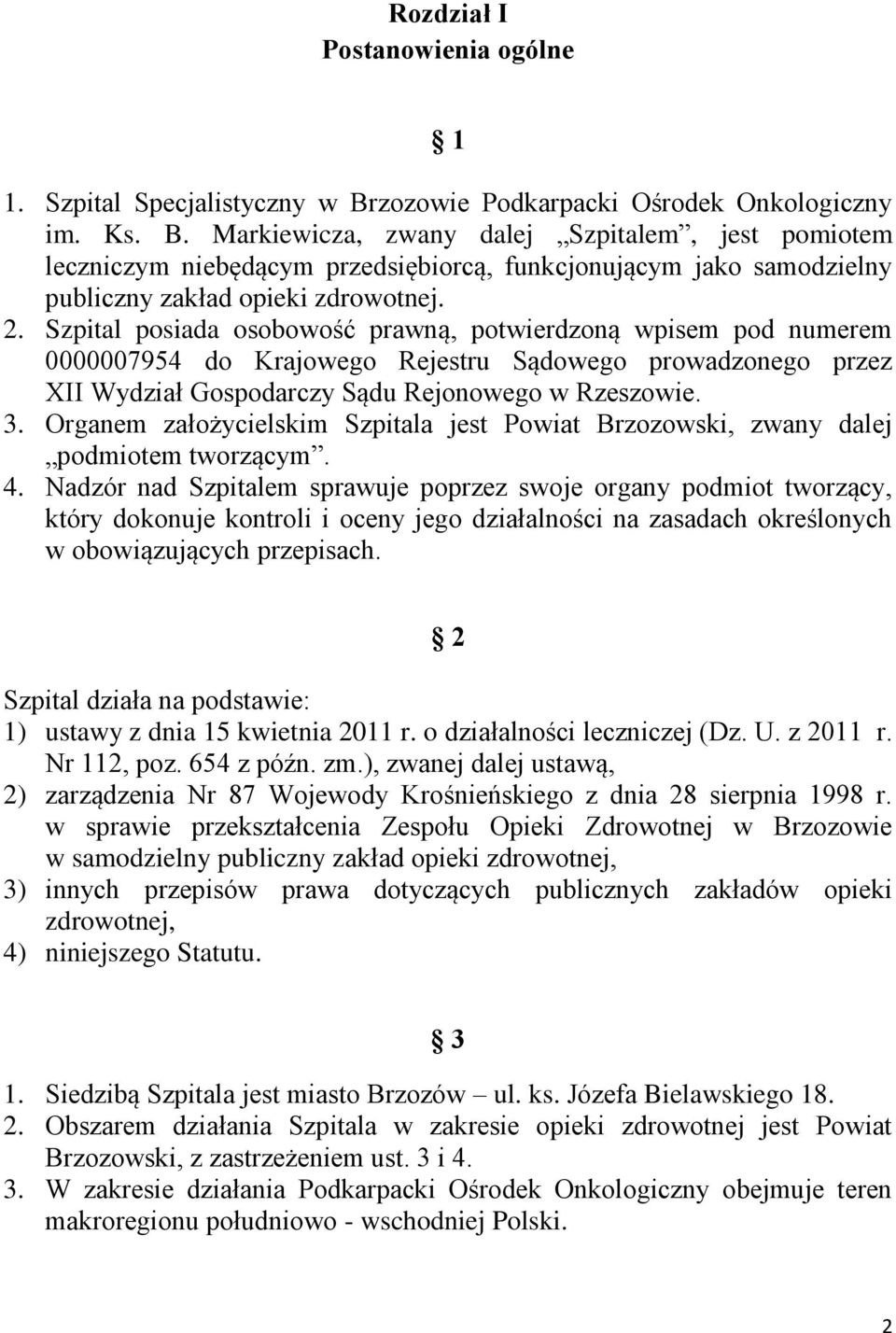 Markiewicza, zwany dalej Szpitalem, jest pomiotem leczniczym niebędącym przedsiębiorcą, funkcjonującym jako samodzielny publiczny zakład opieki zdrowotnej. 2.