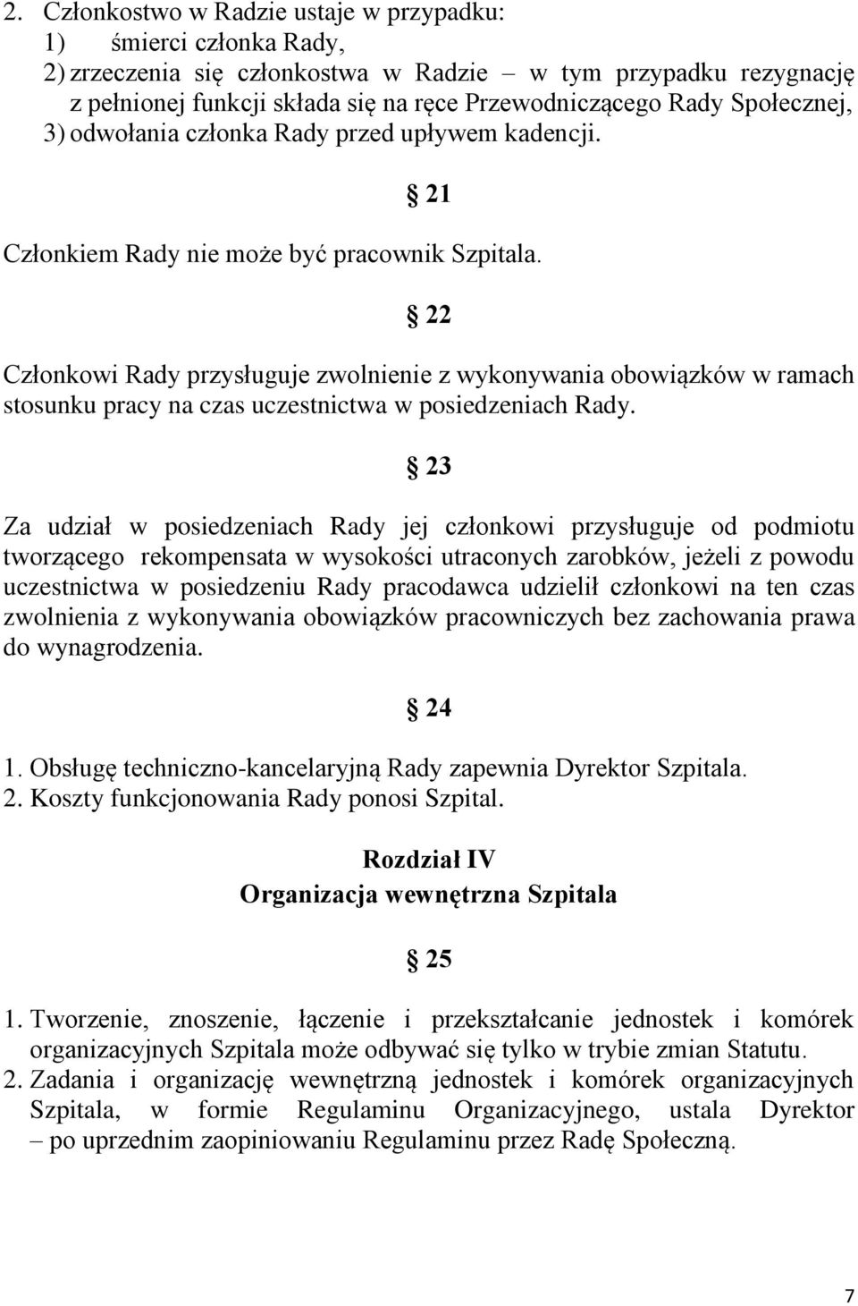 22 Członkowi Rady przysługuje zwolnienie z wykonywania obowiązków w ramach stosunku pracy na czas uczestnictwa w posiedzeniach Rady.