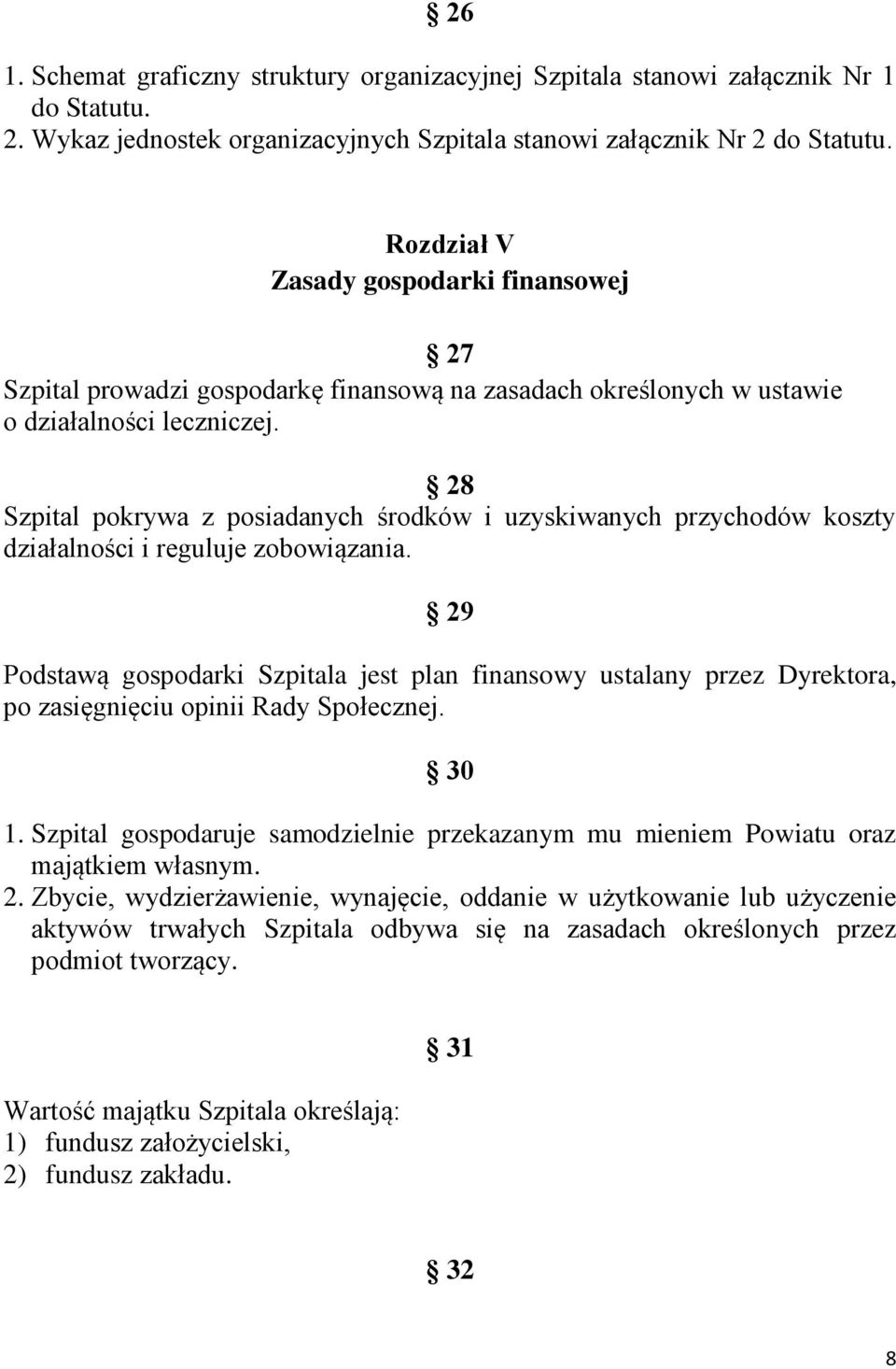 28 Szpital pokrywa z posiadanych środków i uzyskiwanych przychodów koszty działalności i reguluje zobowiązania.