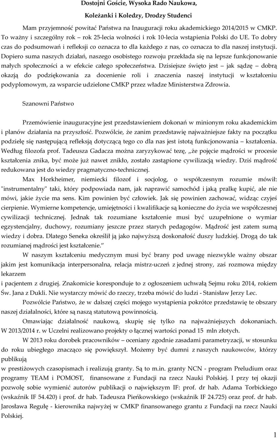 Dopiero suma naszych działań, naszego osobistego rozwoju przekłada się na lepsze funkcjonowanie małych społeczności a w efekcie całego społeczeństwa.