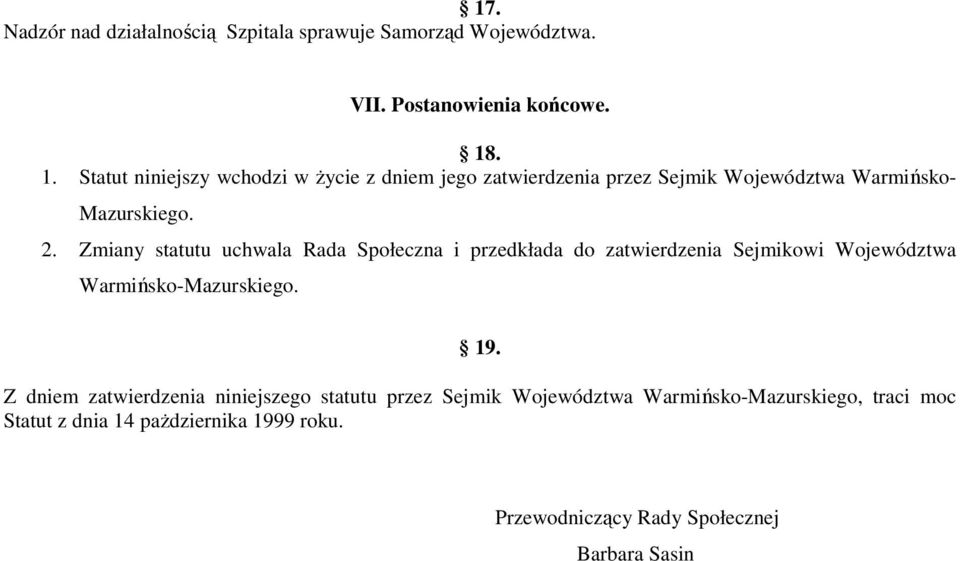 Zmiany statutu uchwala Rada Społeczna i przedkłada do zatwierdzenia Sejmikowi Województwa Warmińsko-Mazurskiego. 19.