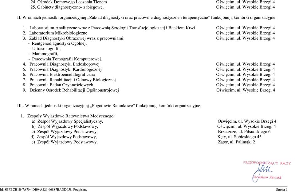 Laboratorium Analityczne wraz z Pracownią Serologii Transfuzjologicznej i Bankiem Krwi Oświęcim, ul. Wysokie Brzegi 4 2. Laboratorium Mikrobiologiczne Oświęcim, ul. Wysokie Brzegi 4 3.
