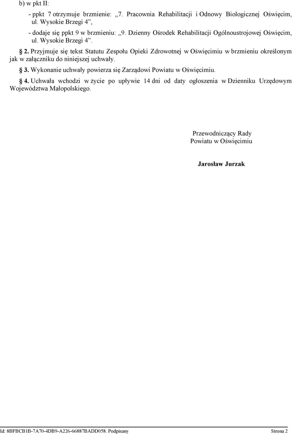 Przyjmuje się tekst Statutu Zespołu Opieki Zdrowotnej w Oświęcimiu w brzmieniu określonym jak w załączniku do niniejszej uchwały. 3.