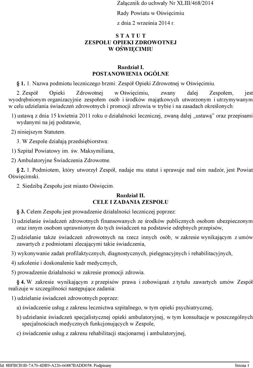 Zespół Opieki Zdrowotnej w Oświęcimiu, zwany dalej Zespołem, jest wyodrębnionym organizacyjnie zespołem osób i środków majątkowych utworzonym i utrzymywanym w celu udzielania świadczeń zdrowotnych i
