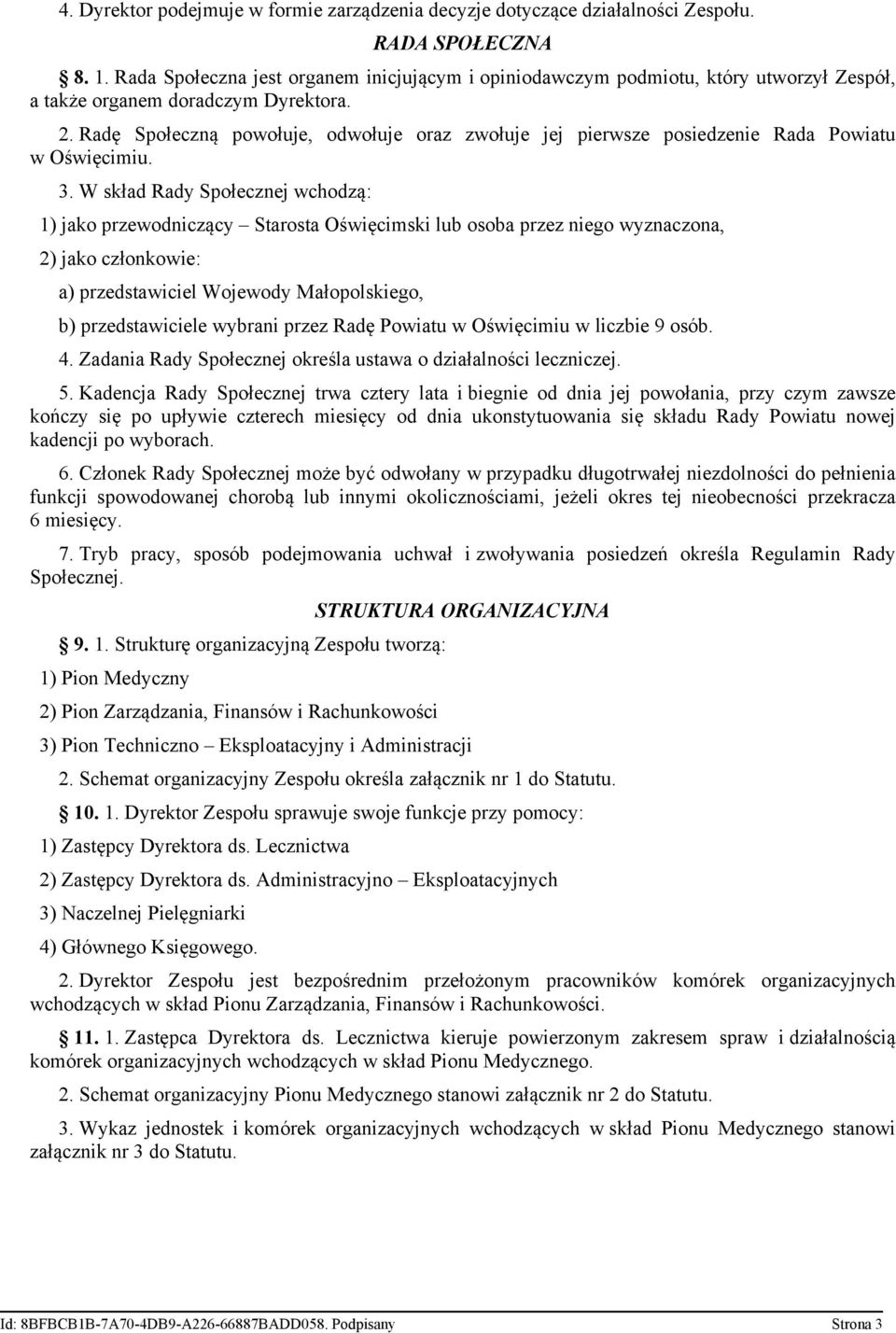 Radę Społeczną powołuje, odwołuje oraz zwołuje jej pierwsze posiedzenie Rada Powiatu w Oświęcimiu. 3.
