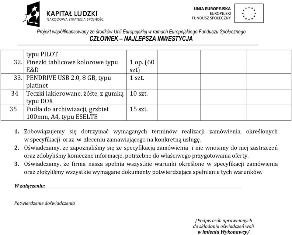 0mm, A4, typu ESELTE 1 op. (60 szt) 1 szt. 10 szt. 15 szt. 1. Zobowiązujemy się dotrzymać wymaganych terminów realizacji zamówienia, określonych w specyfikacji oraz w zleceniu zamawiającego na konkretną usługę.