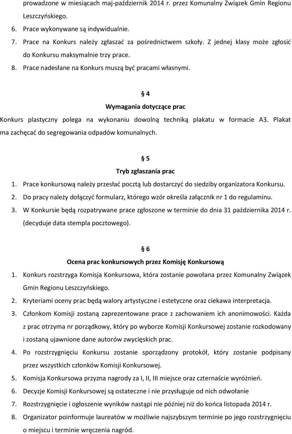 4 Wymagania dotyczące prac Konkurs plastyczny polega na wykonaniu dowolną techniką plakatu w formacie A. Plakat ma zachęcać do segregowania odpadów komunalnych. 5 Tryb zgłaszania prac.