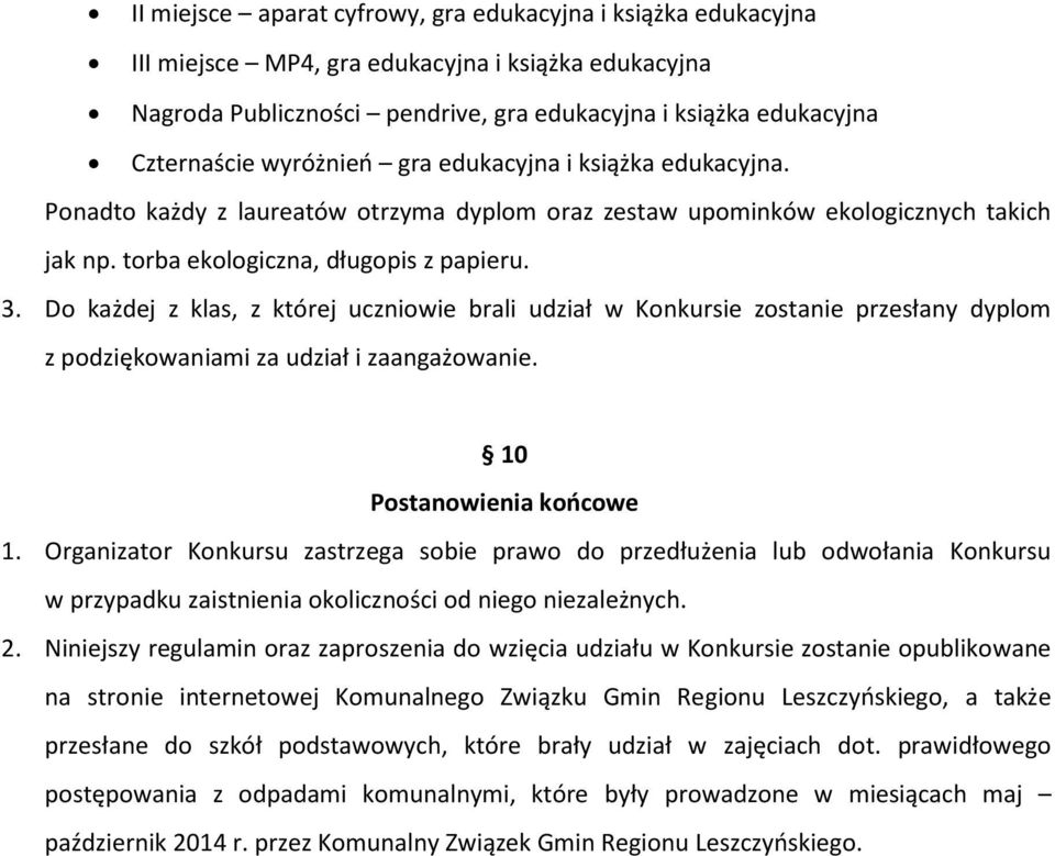 . Do każdej z klas, z której uczniowie brali udział w Konkursie zostanie przesłany dyplom z podziękowaniami za udział i zaangażowanie. 0 Postanowienia końcowe.