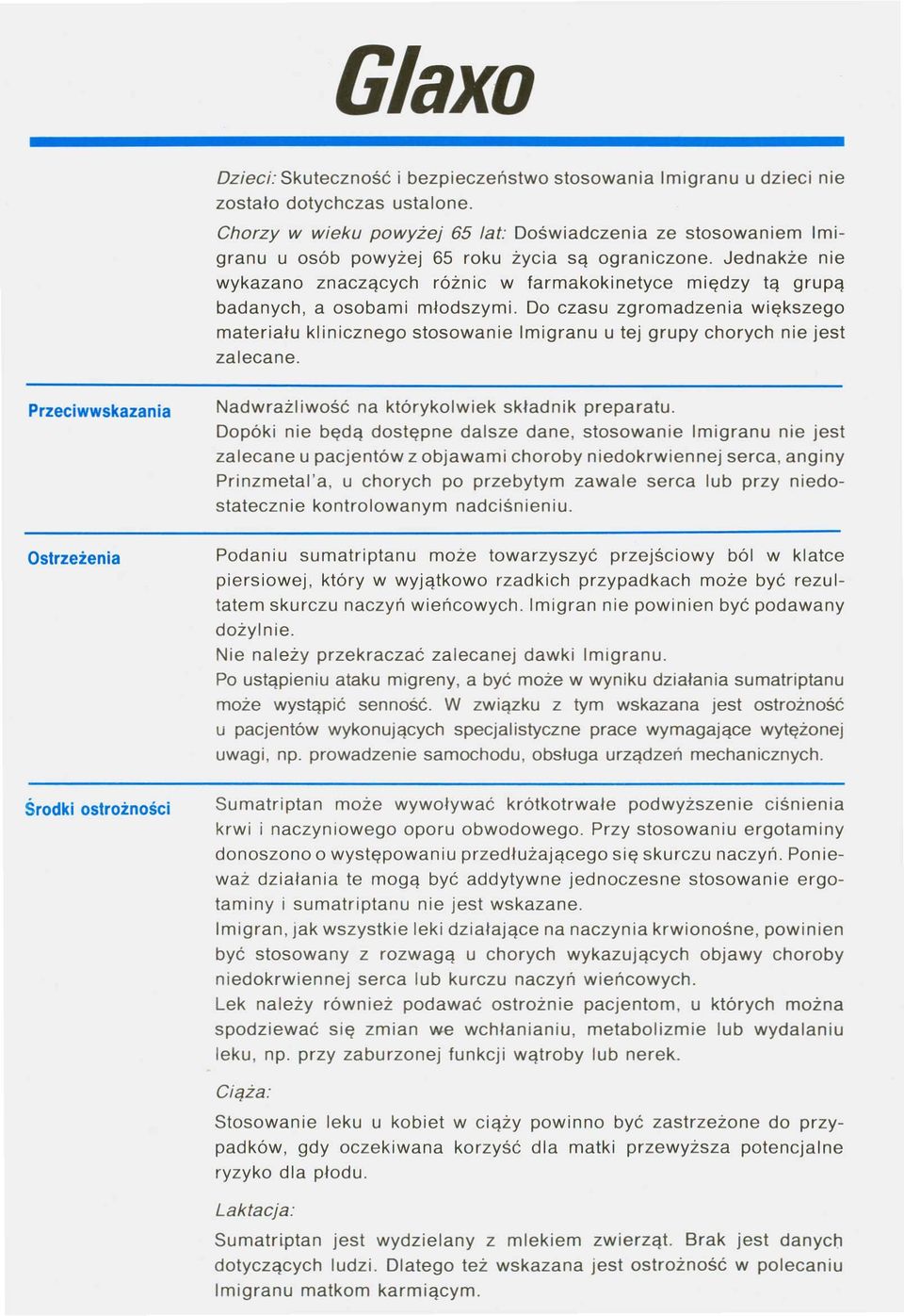 Jednakże nie wykazano znaczących różnic w farmakokinetyce między tą grupą badanych, a osobami młodszymi.