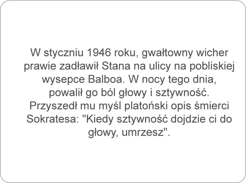 W nocy tego dnia, powalił go ból głowy i sztywność.