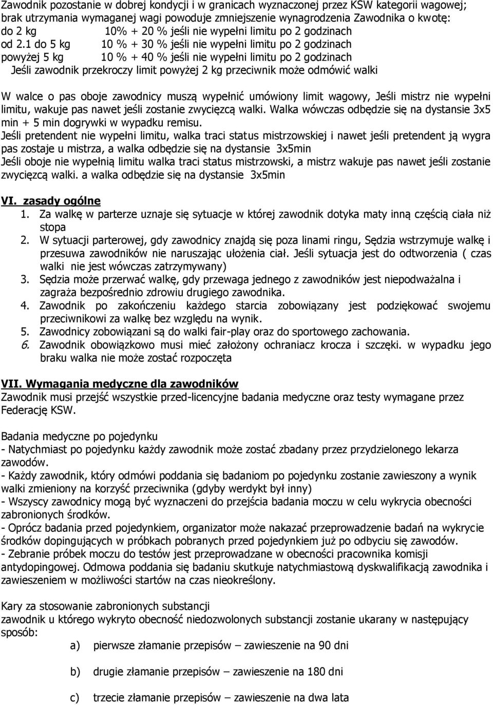 1 do 5 kg 10 % + 30 % jeśli nie wypełni limitu po 2 godzinach powyżej 5 kg 10 % + 40 % jeśli nie wypełni limitu po 2 godzinach Jeśli zawodnik przekroczy limit powyżej 2 kg przeciwnik może odmówić