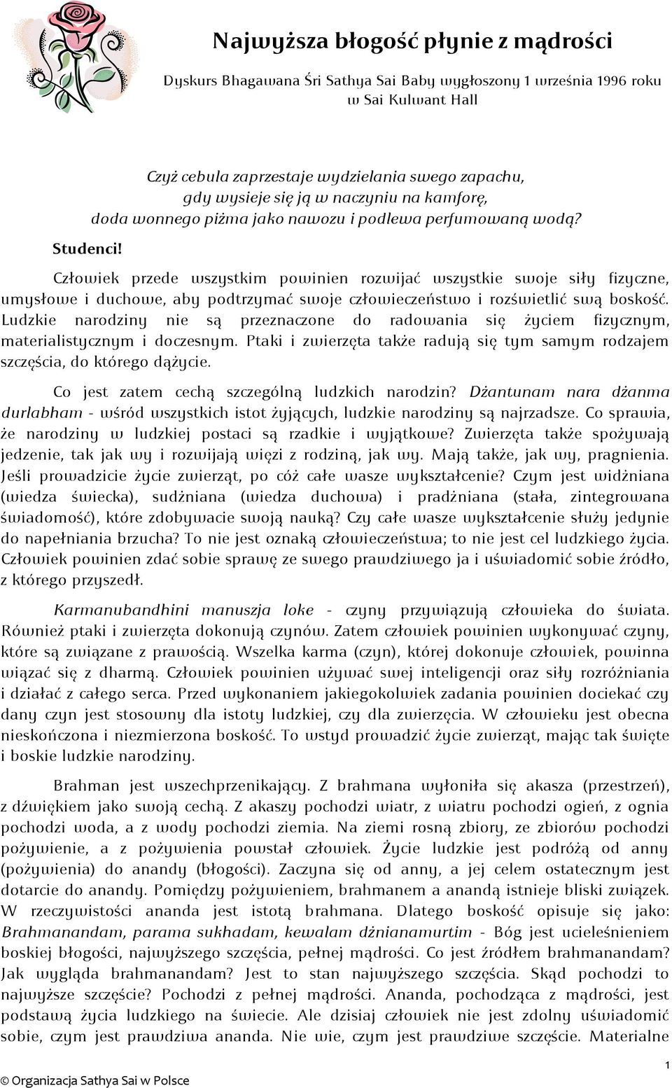 Człowiek przede wszystkim powinien rozwijać wszystkie swoje siły fizyczne, umysłowe i duchowe, aby podtrzymać swoje człowieczeństwo i rozświetlić swą boskość.