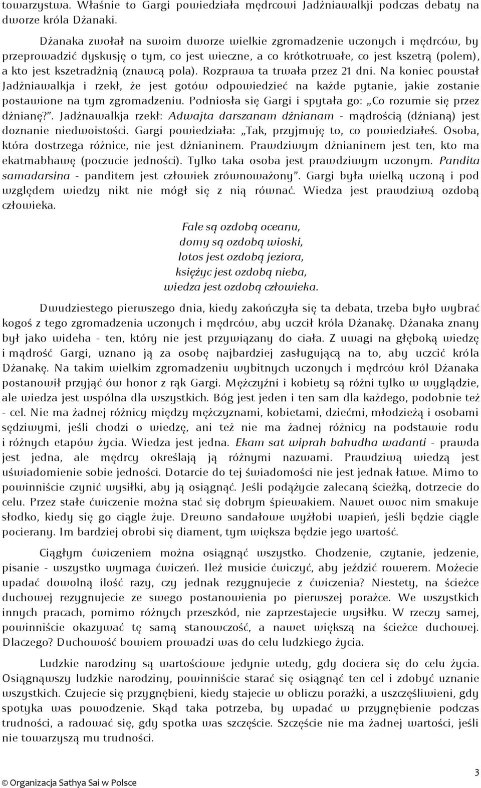 pola). Rozprawa ta trwała przez 21 dni. Na koniec powstał Jadżniawalkja i rzekł, że jest gotów odpowiedzieć na każde pytanie, jakie zostanie postawione na tym zgromadzeniu.