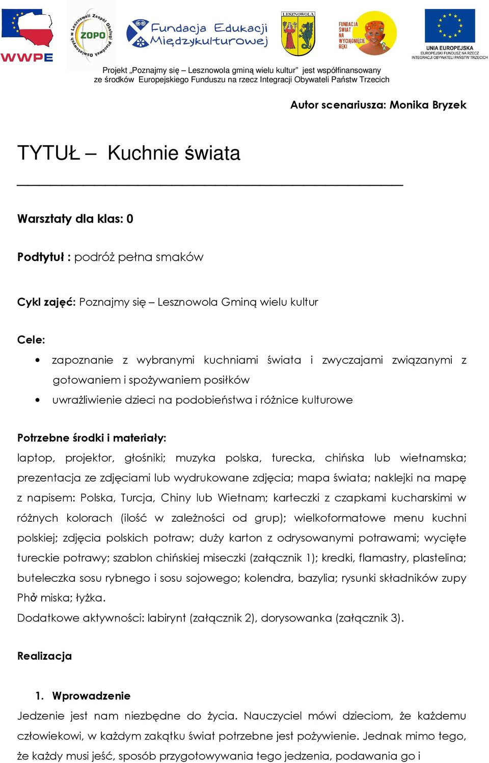 polska, turecka, chińska lub wietnamska; prezentacja ze zdjęciami lub wydrukowane zdjęcia; mapa świata; naklejki na mapę z napisem: Polska, Turcja, Chiny lub Wietnam; karteczki z czapkami kucharskimi