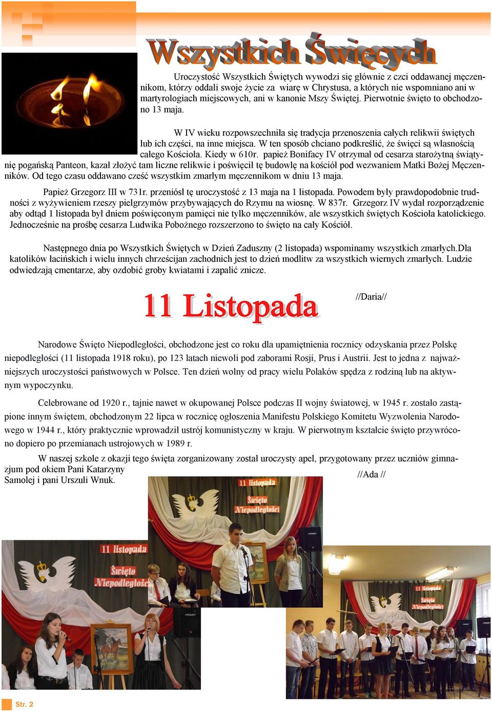 W ten sposób chciano podkreślić, że święci są własnością całego Kościoła. Kiedy w 610r.