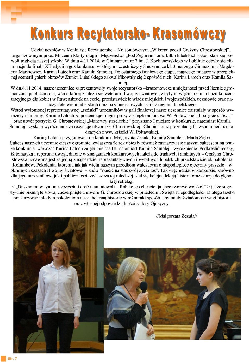 uczennice kl. 3. naszego Gimnazjum: Magdalena Markiewicz, Karina Latoch oraz Kamila Samolej.