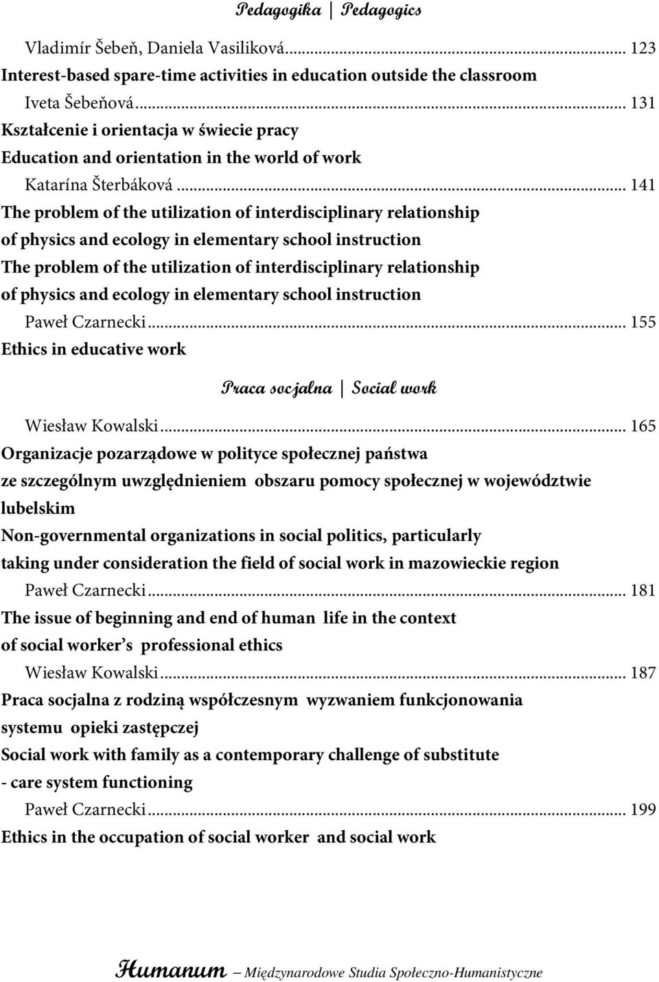 .. 141 The problem of the utilization of interdisciplinary relationship of physics and ecology in elementary school instruction The problem of the utilization of interdisciplinary relationship of