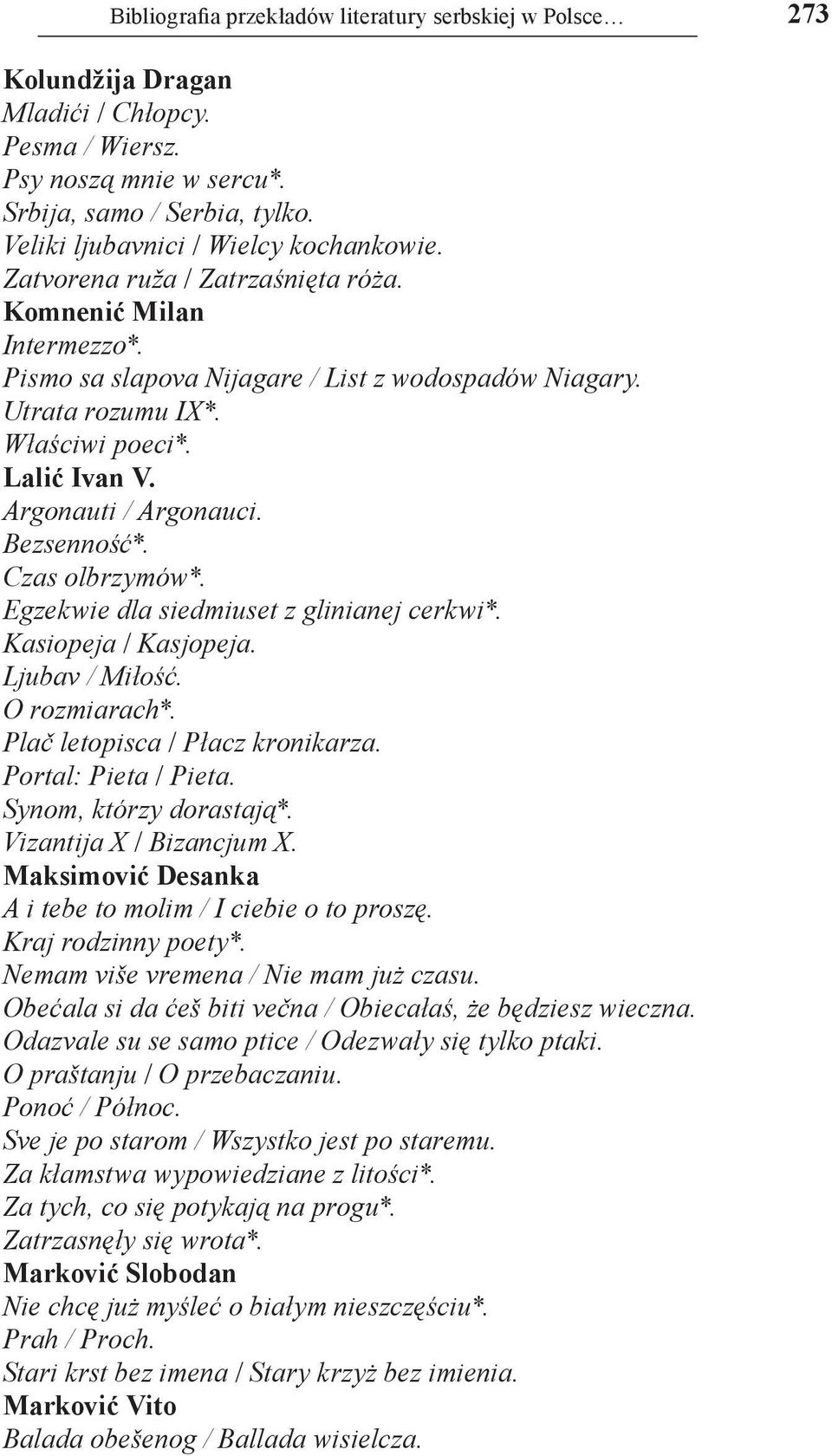 Lalić Ivan V. Argonauti / Argonauci. Bezsenność*. Czas olbrzymów*. Egzekwie dla siedmiuset z glinianej cerkwi*. Kasiopeja / Kasjopeja. Ljubav / Miłość. O rozmiarach*.