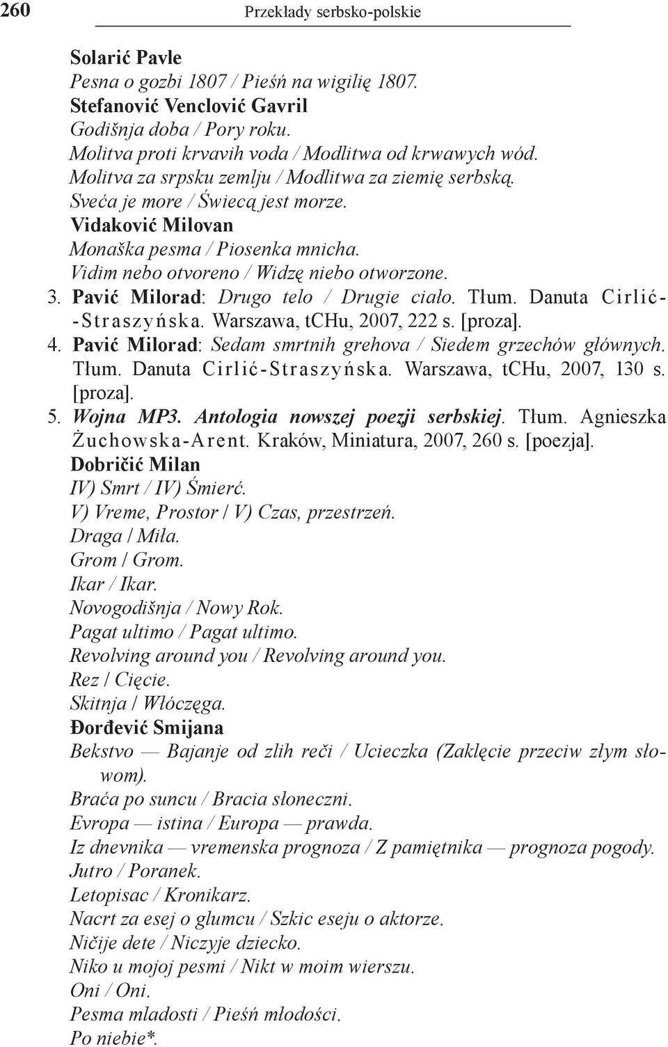 Pavić Milorad: Drugo telo / Drugie ciało. Tłum. Danuta Ci rl ić- St r a sz y ń sk a. Warszawa, tchu, 2007, 222 s. [proza]. 4. Pavić Milorad: Sedam smrtnih grehova / Siedem grzechów głównych. Tłum. Danuta Cirlić St rasz y ńska.