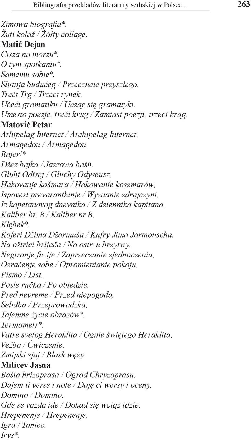 Matović Petar Arhipelag Internet / Archipelag Internet. Armagedon / Armagedon. Bajer!* Džez bajka / Jazzowa baśń. Gluhi Odisej / Głuchy Odyseusz. Hakovanje košmara / Hakowanie koszmarów.