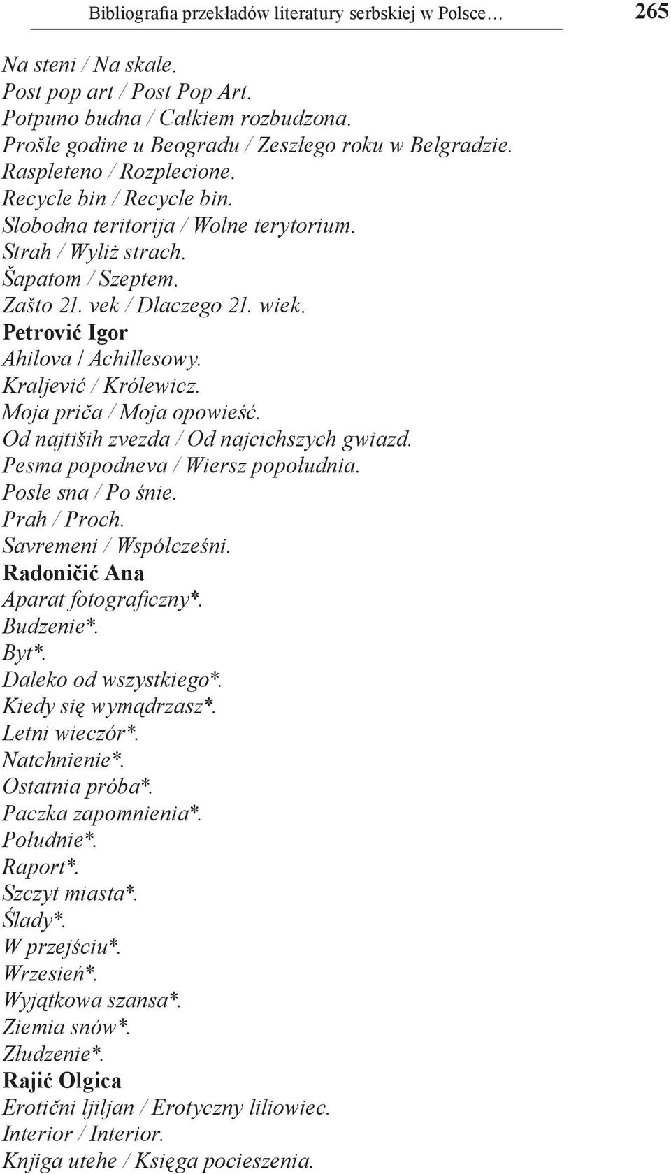 Petrović Igor Ahilova / Achillesowy. Kraljević / Królewicz. Moja priča / Moja opowieść. Od najtiših zvezda / Od najcichszych gwiazd. Pesma popodneva / Wiersz popołudnia. Posle sna / Po śnie.